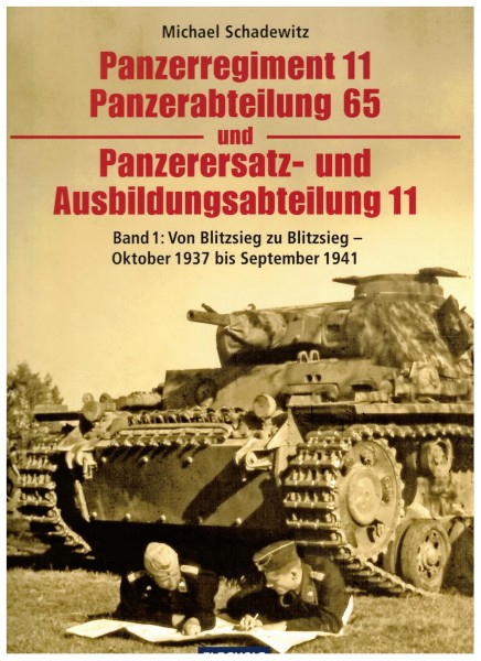 Panzerregiment 11 Panzerabteilung 65 und Panzerersatz- und Ausbildungsabteilung 11. Band 1: Von Bli