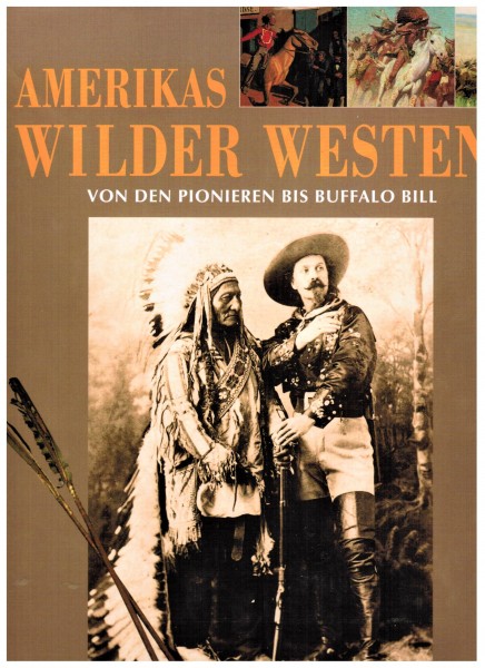 Amerikas wilder Westen. Von den Pionieren bis Buffalo Bill