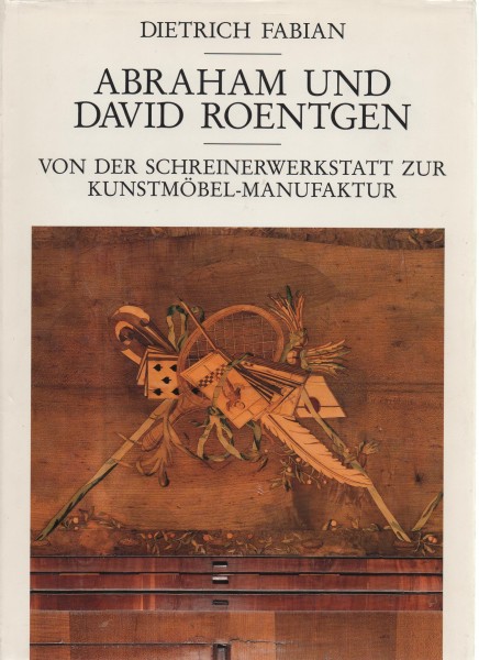 Abraham und David Roentgen - Von der Schreinerwerkstatt zur Kunstmöbel-Manufaktur