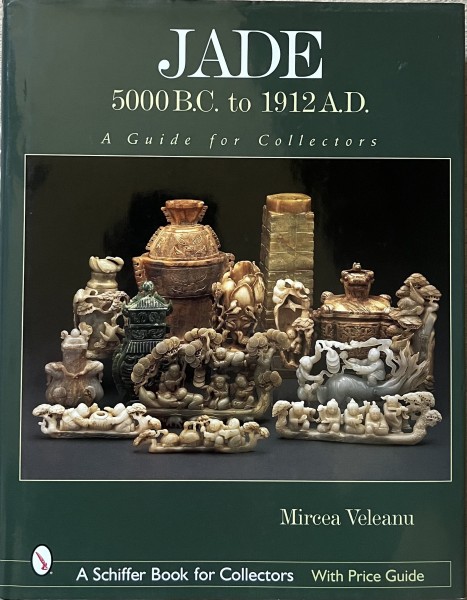 Jade - 5000 B.C. to 1912 A.D. A Guide for Collectors