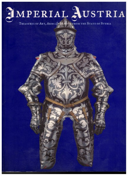 Imperial Austria - Treasures of Art, Arms & Armour from the State of Styria