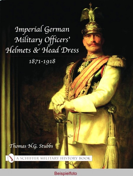 Imperial German Military Officers’ Helmets and Headdress 1871-1918