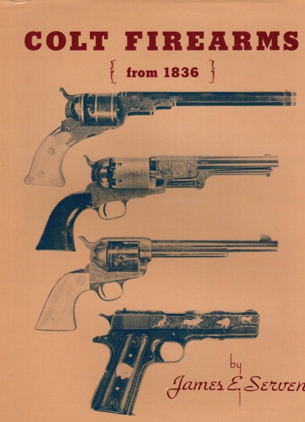 Colt Firearms from 1836 by James E. Serven - James E. Serven