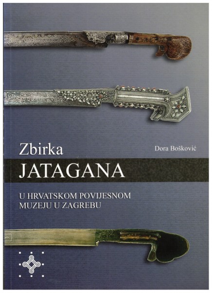 The Yatagan Collection of the Croatian History Museum Zagreb - Zbirka Jatagane u Hrvatskom Povijesno