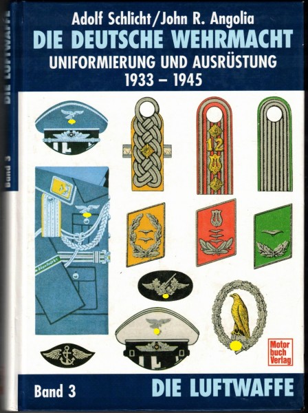 Die deutsche Wehrmacht. Band 3 Die Luftwaffe. Uniformierung und Ausrüstung 1933-1945