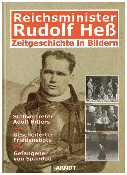 Reichsminister Rudolf Hess. Zeitgeschichte in Bildern. Stellvertreter Adolf Hitlers, Gescheiterter F
