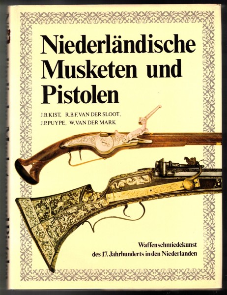 Niederländische Musketen und Pistolen - Waffenschmiedekunst des 17. Jahrhunderts in den Niederlanden