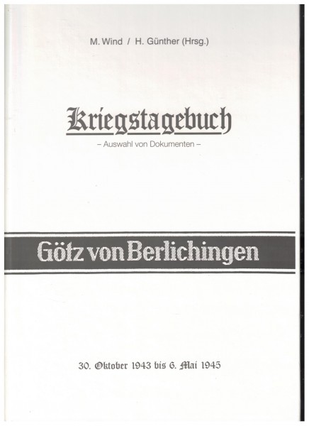 Kriegstagebuch 17. SS-Panzer-Grenadier-Division Götz von Berlichingen. Auswahl von Dokumenten.