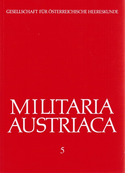 Militaria Austriaca 5. Gesellschaft für österreichische Heereskunde