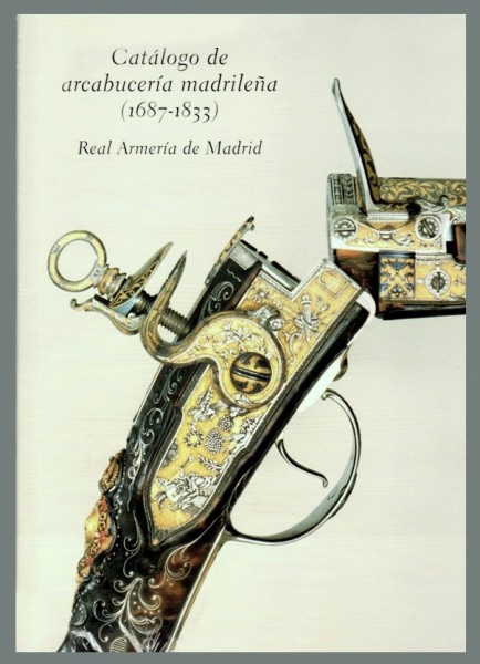 Catálogo de arcabucería madrileña (1687-1833) : Real Armería de Madrid.