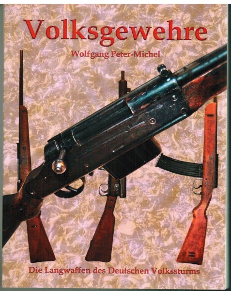 Volksgewehre - Die Langwaffen des deutschen Volkssturms