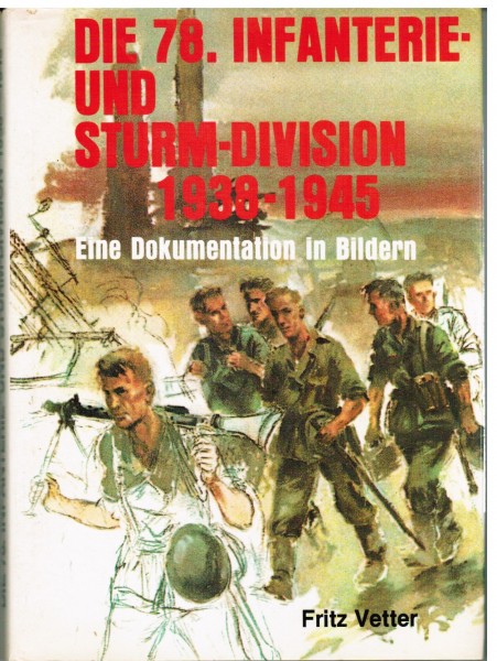 Die 78. Infanterie- und Sturm-Division 1938-1945. Eine Dokumentation in Bildern.