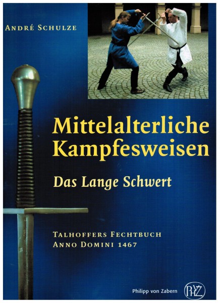 Mittelalterliche Kampfweisen. Das Lange Schwert. Talhofers Fechtbuch anno domini 1467