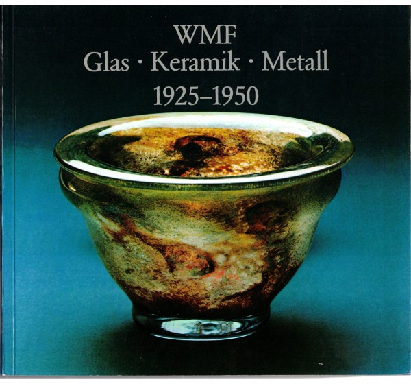 WMF Glas, Keramik, Metall 1925-1950. Versuche künstlerischer Gestaltung.