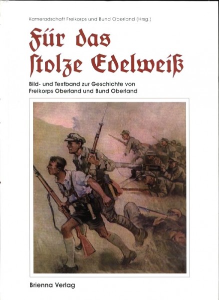 Für das stolze Edelweiss. Bild- und Textband zur Geschichte des Freikorps Oberland 2. Auflage 1999