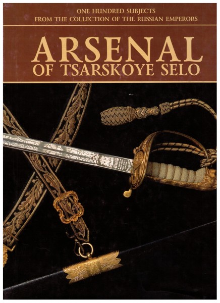 Arsenal of Tsarskoye Selo - One Hundred Subjects from the Collection of the Russian Emperors