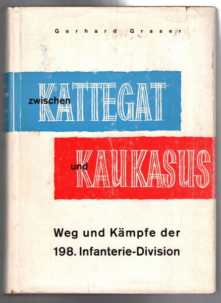 Zwischen Kattegat und Kaukasus. Weg und Kämpfe der 198. Infanterie-Division 1939-1945.