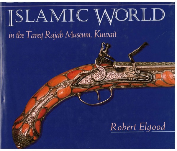 Firearms of the Islamic World in the Tared Rajab Museum Kuwait