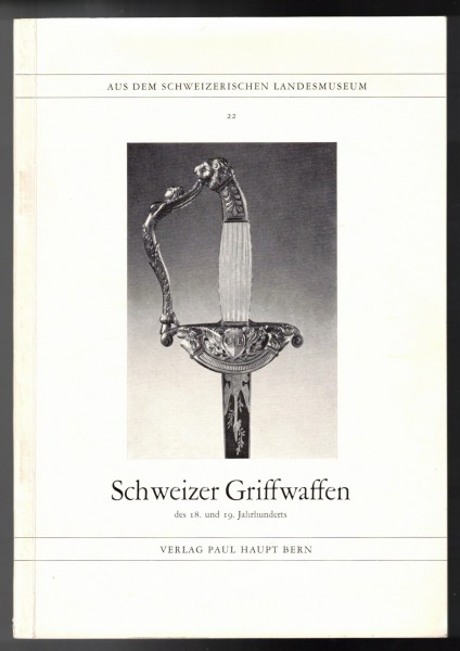 Schweizer Griffwaffen des 18. und 19. Jahrhunderts - Aus dem Schweizerischen Landesmuseum