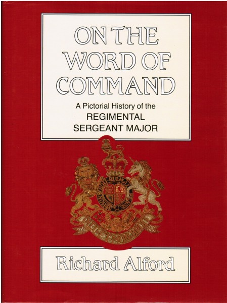 On the Word of Command. A Pictorial History of the Regimental Sergeant Major.