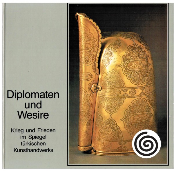 Diplomaten und Wesire. Krieg und Frieden im Spiegel türkischen Kunsthandwerks