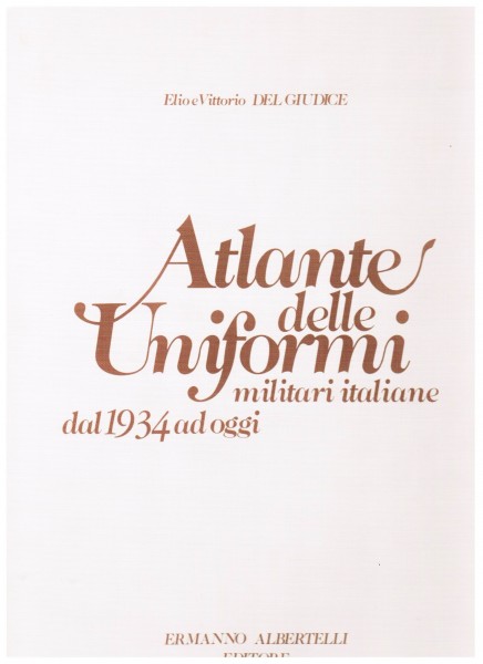 Atlante delle Uniformi militari italiane dal 1934 ad oggi.