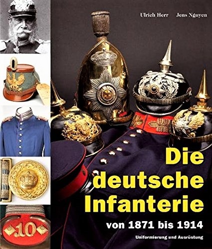 Die deutsche Infanterie von 1871 bis 1914. Uniformierung und Ausrüstung. 2 Bände