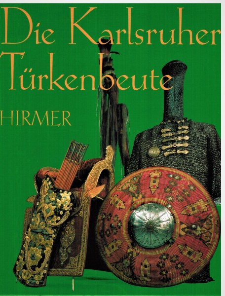 Die Karlsruher Türkenbeute - die Türckische Kammer des Marktgrafen Ludwig Wilhelm von Baden-Baden