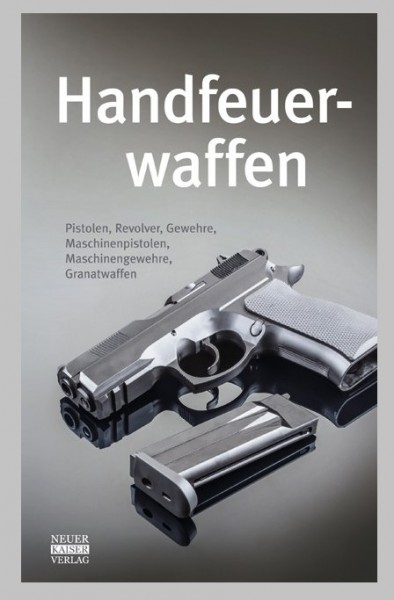 Handfeuerwaffen - Pistolen, Revolver, Gewehre, Maschinenpistolen, Maschinengewehre, Granatwaffen