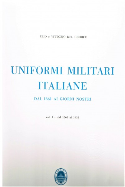 Uniformi militari italiane dal 1861 ai giorni nostri. I. Dal 1861 al 1933; II. Dal 1934 ad oggi. [TW