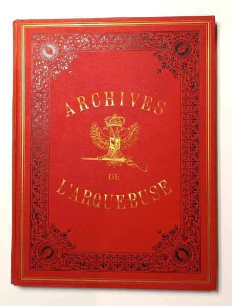 ARCHIVES DE LA SOCIÉTÉ de L ARQUEBUSE. Documents historiques 1474-1847