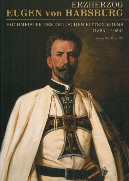 Erzherzog Eugen von Habsburg. Hochmeister des Deutschen Ritterordens (1863 - 1954)