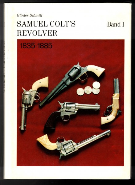 Samuel Colt´s Revolver und deren Kopien 1835 bis 1885. Band 1