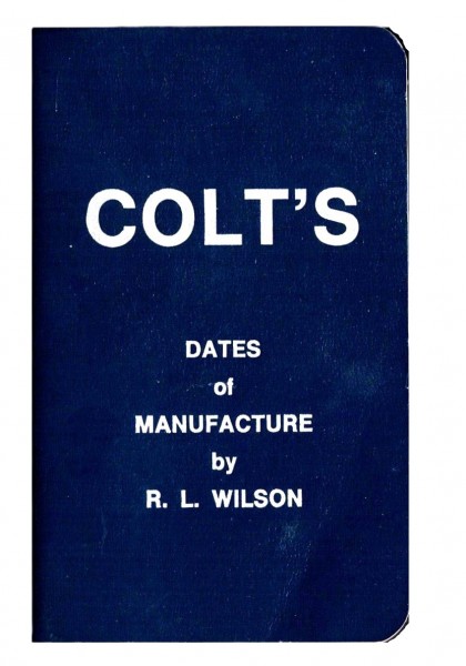 Colt's Dates of Manufacture 1837 to 1978 by R.L. Wilson