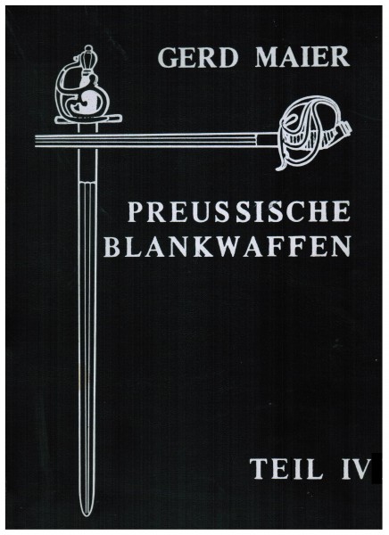 Preussische Blankwaffen - Originalausgabe - Teil IV. Gerd Maier