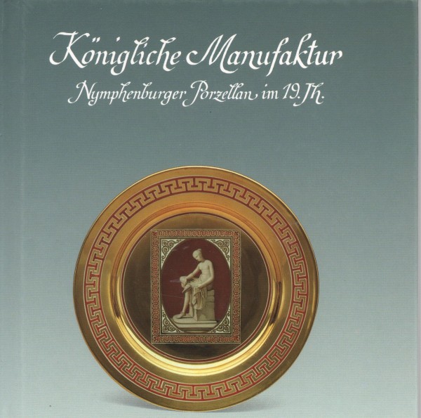 Königliche Manufaktur Nymphenburger Porzellan im 19.Jh.