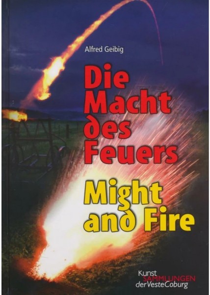 Die Macht des Feuers - Might and Fire: Ernstes Feuerwerk des 15.-17. Jahrhunderts im Spiegel