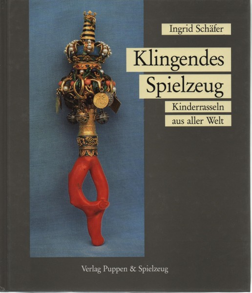 Klingendes Spielzeug. Kinderrasseln aus aller Welt.
