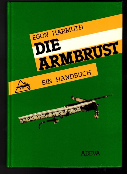 Die Armbrust - Ein Handbuch - Egon Harmuth