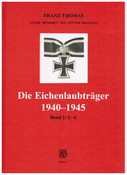 Die Eichenlaubträger 1940-1945 Band 2: L-Z