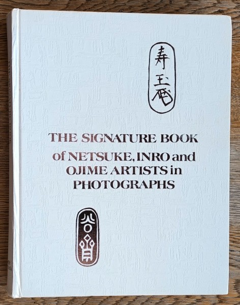 The Signature Book of Netsuke, Inro and Ojime Artists in Photographs