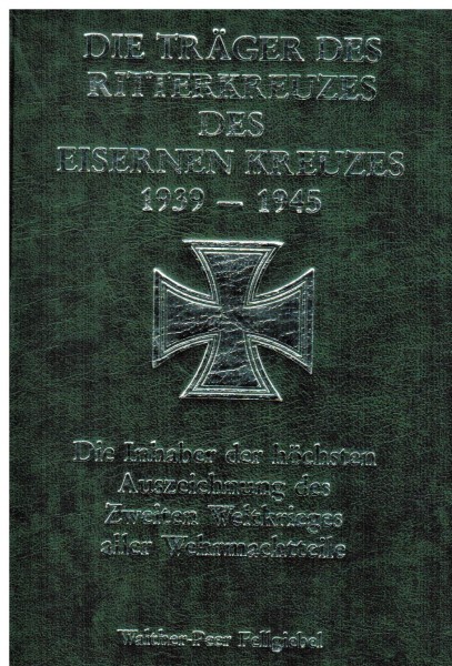 Die Träger des Ritterkreuzes des Eisernen Kreuzes 1939-1945