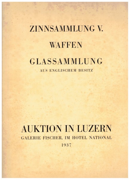 Auktionskatalog Galerie Fischer Luzern 1937 Zinnsammlung Waffen Glassammlung aus englischem Besitz