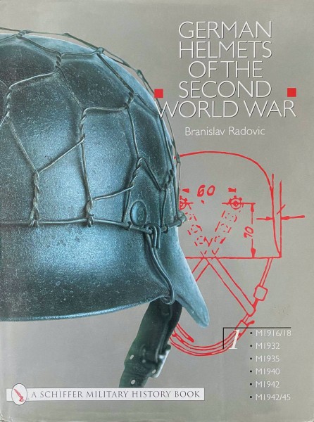 German Helmets of the Second World War – Volume I: M1916/18 M1932 M1935 M1940 M1942 M1942/45