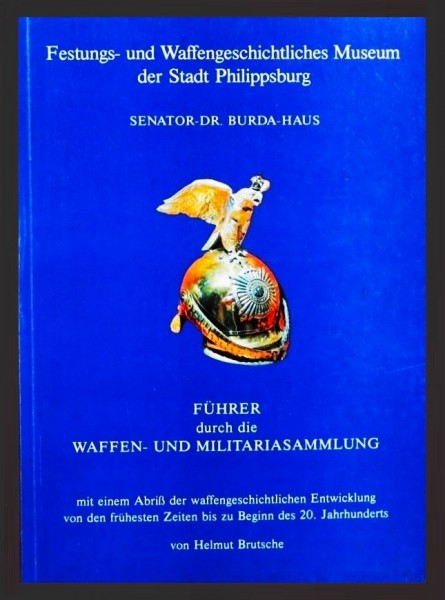 Führer durch die Waffen- und Militariasammlung - Festungs- und Waffengeschichtliches Museum der Stadt Philippsburg