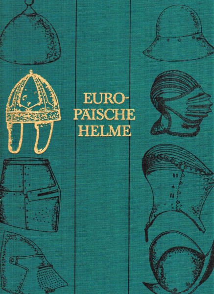 Europäische Helme - aus der Sammlung des Museums für Deutsche Geschichte