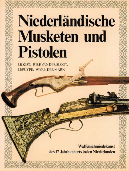 Niederländische Musketen und Pistolen. Waffenschmiedekunst des 17. Jahrhunderts in den Niederlanden.