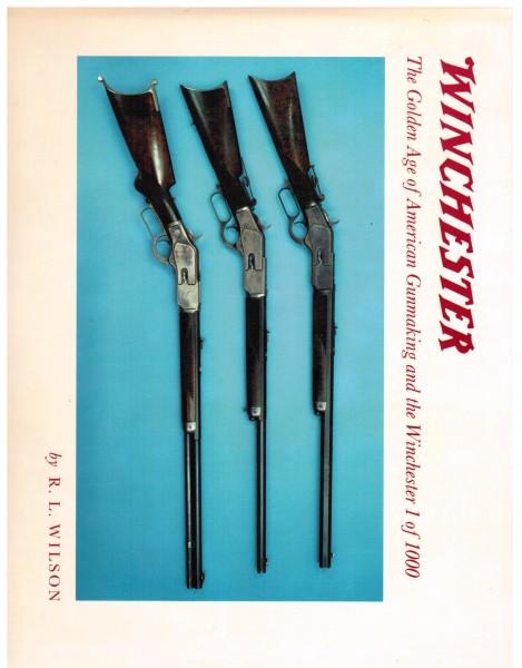 Winchester. The Golden Age of American Gunmaking and the Winchester 1 of 1000
