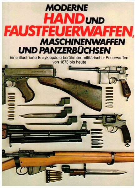 Moderne Hand und Faustfeuerwaffen Maschinenwaffen und Panzerbüchsen
