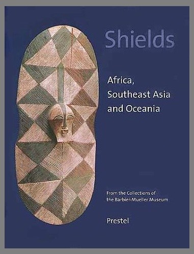 Shields - Africa, Southeast Asia and Oceania - From the Collections of the Barbier-Mueller Museum